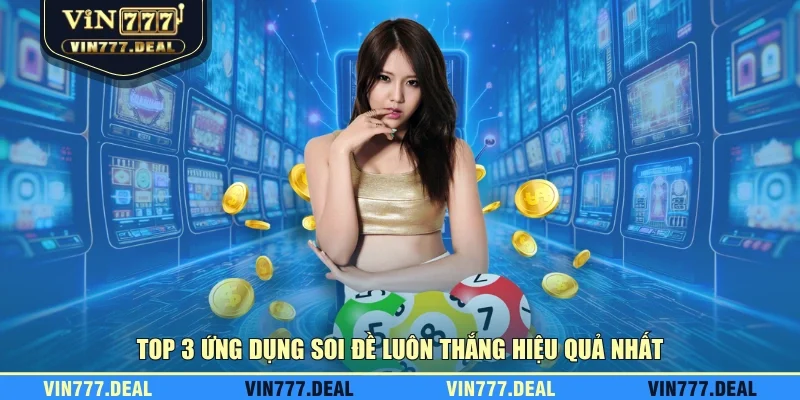 Top 3 ứng dụng soi đề luôn thắng hiệu quả nhất Top 3 ứng dụng soi đề luôn thắng hiệu quả nhất