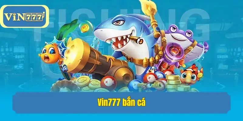 Vin777 bắn cá
