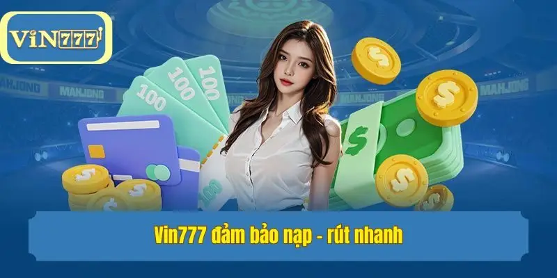Vin777 đảm bảo nạp - rút nhanh